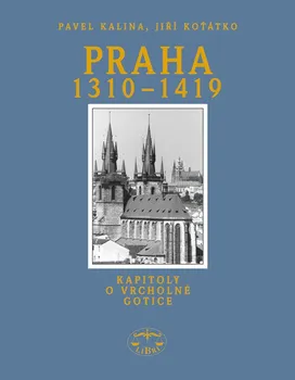 Umění Praha 1310-1419 - Kalina Pavel