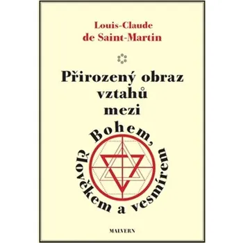 Přirozený obraz vztahů mezi Bohem, člověkem a vesmírem - Louis Claude de Saint Martin