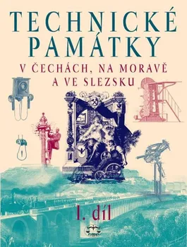 Encyklopedie Technické památky v Čechách, na Moravě a ve Slezsku I.: A-G - Hana Hlušičková