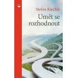 Umět se rozhodnout - Stefan Kiechle