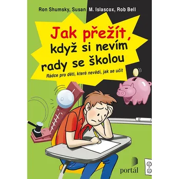 Jak přežít, když si nevím rady se školou: Rádce pro děti, které nevědí, jak se učit - Ron Shumsky, Susan M. Islascox, Rob Bell
