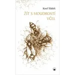 Žít s moudrostí včel - Karel Sládek