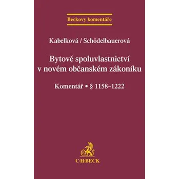 Bytové spoluvlastnictví v novém občanském zákoníku: Komentář § 1158-1222 - Eva Kabelková, Pavla Schödelbauerová