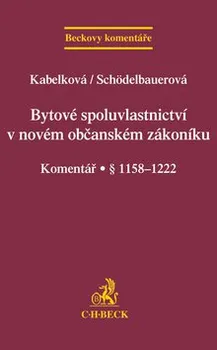 Bytové spoluvlastnictví v novém občanském zákoníku: Komentář § 1158-1222 - Eva Kabelková, Pavla Schödelbauerová