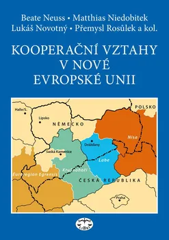 Kooperační vztahy v nové Evropské unii: Při zvláštním zohlednění česko-saského pohraničí - Přemysl Rosůlek (ed.), Beate Neuss a kol.