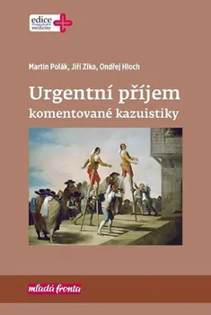 Urgentní příjem komentované kazuistiky - Jiří Zika, Martin Polák