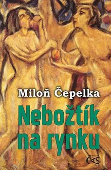 Nebožtík na rynku - Miloň Čepelka