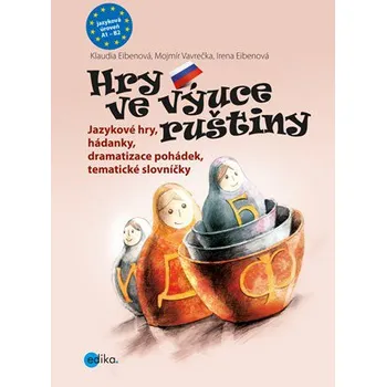 Hry ve výuce ruštiny - Irena Eibenová, Klaudia Eibenová, Mojmír Vavrečka Ruský jazyk Hry ve výuce ruštiny - Irena Eibenová, Klaudia Eibenová, Mojmír Vavrečka