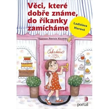 Věci, které dobře známe, do říkanky zamícháme - Ladislava Horová