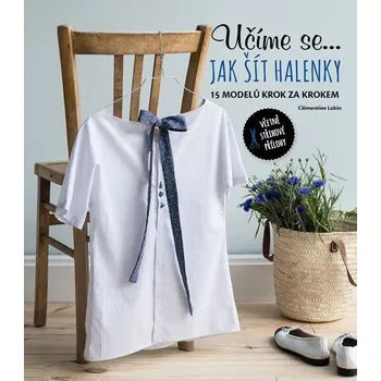 Učíme se... jak šít halenky: 15 modelů krok za krokem - Clémentine Lubin