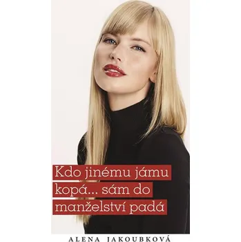 Kniha Kdo jinému jámu kopá... Sám do manželství padá - Alena Jakoubková