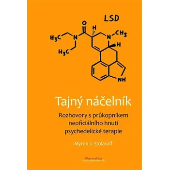 Tajný náčelník: Rozhovory s průkopníkem neoficiálního hnutí psychedelické terapie - Myron Stolaroff