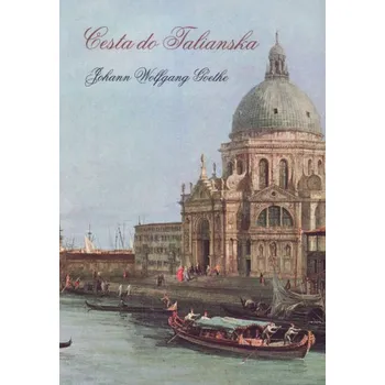 Literární cestopis Cesta do Talianska - Johann Wolfgang Goethe (SK)