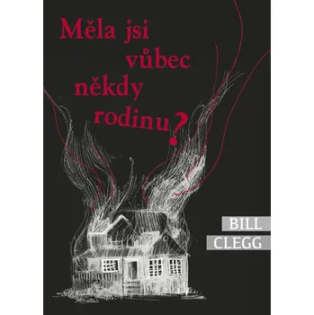 Měla jsi vůbec někdy rodinu? - Bill Clegg