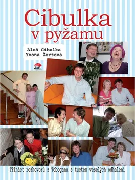 Cibulka v pyžamu: Třináct rozhovorů s tuctem veselých odhalení - Aleš Cibulka, Yvona Žertová