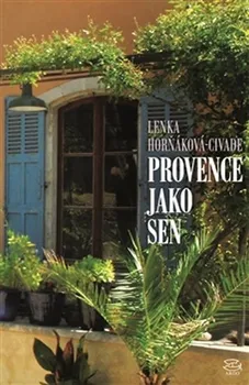 Literární cestopis Provence jako sen - Lenka Horňáková-Civade