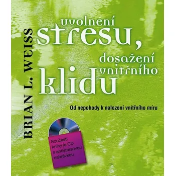 Osobní rozvoj Uvolnění stresu, dosažení vnitřního klidu - Brian L. Weiss