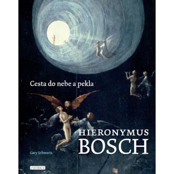Umění Hieronymus Bosch: Cesta do nebe a pekla - Gary Schwartz