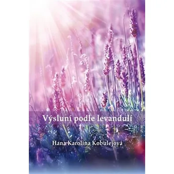 Poezie Výsluní podle levandulí - Hana Karolina Kobulejová