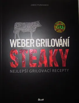 Weber grilování: Steaky: Nejlepší grilovací recepty - Jamie Purviance