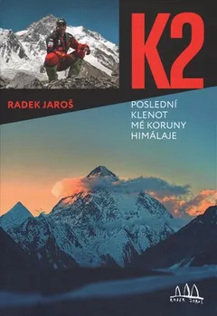 Literární cestopis K2, poslední klenot mé koruny Himálaje - Radek Jaroš