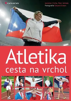 Atletika cesta na vrchol - Jaroslav Cícha, Petr Jelínek, Eduard Erben