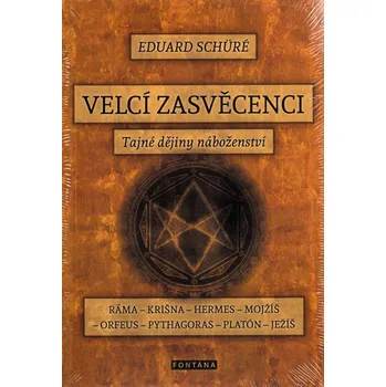 Velcí zasvěcenci: Tajné dějiny náboženství - Eduard Schüre