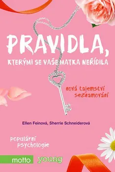 Osobní rozvoj Pravidla, kterými se vaše matka neřídila: Nová tajemství seznamování - Ellen Feinová, Sherrie Schneiderová