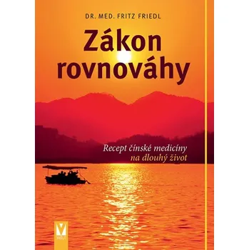 Zákon rovnováhy: Recept čínské medicíny na dlouhý život - Fritz Friedl