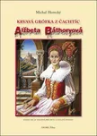 Alžbeta Báthoryová: Krvavá grófka z…