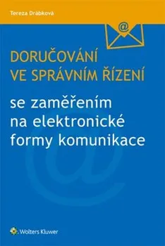 Doručování ve správním řízení: se zaměřením na elektronické formy komunikace - Tereza Drábková