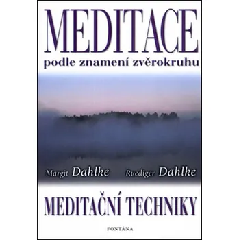 Meditace podle znamení zvěrokruhu: Meditační techniky - Ruediger Dahlke, Margit Dahlke