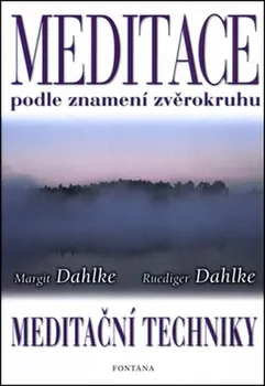 Meditace podle znamení zvěrokruhu: Meditační techniky - Ruediger Dahlke, Margit Dahlke