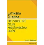 Latinská čítanka pro studující dějin křesťanského umění - Josef Šimandl
