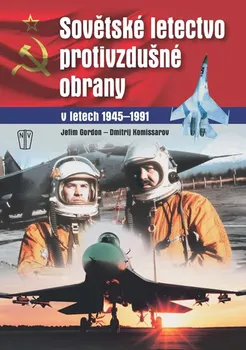 Sovětské letectvo protivzdušné obrany v letech 1945-1991 - Dmitrij Komissarov, Jefim Gordon