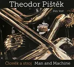 Theodor Pištěk: Člověk a stroj/Man and…