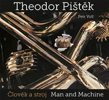 Umění Theodor Pištěk: Člověk a stroj/Man and Machine - Theodor Pištěk, Petr Volf
