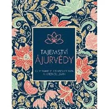 Tajemství ájurvédy - Karen Sullivan, Gopi Warrier, Hariš Verma