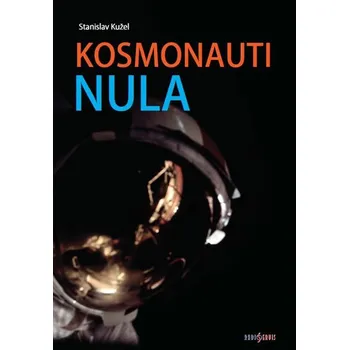 Kosmonauti Nula aneb Ti, co nedoletěli……
