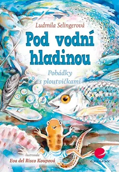 Pohádka Pod vodní hladinou: Pohádky s ploutvičkami - Ludmila Selingerová, Eva Koupová