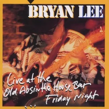 Zahraniční hudba Bryan Lee - Live At The Old Absinthe House Bar... Friday Night (Edice 2006) (CD, 6894401002/M)