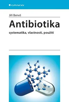 Antibiotika: Systematika, vlastnosti, použití - Jiří Beneš