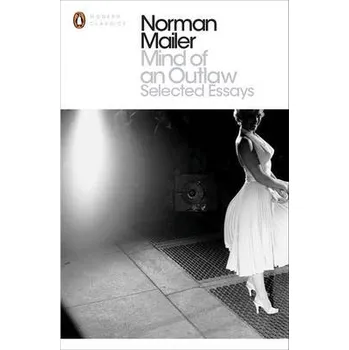 Populárně naučná literatura pro dospělé Mind of an Outlaw - Mailer, Norman