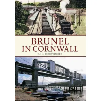 Brunel in Cornwall - Christopher, John