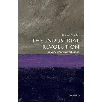 Cizojazyčná kniha Industrial Revolution - Allen, Robert C. (Global Distinguished Professor of Economic History, NYU Abu Dhabi)