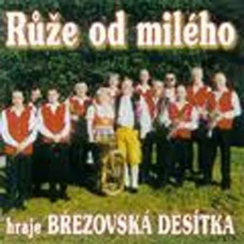 Zahraniční hudba Březovská desítka - Růže od milého (2002) (CD, 410194-2)