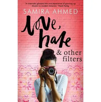Love, Hate & Other Filters - Ahmed, Samira