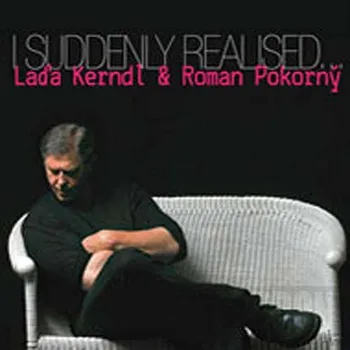 Zahraniční hudba Laďa Kerndl & Roman Pokorný - I Suddenly Realised (CD, 310552-2)