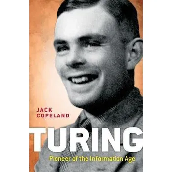 Učebnice Turing - Copeland, B. Jack (Professor of Philosophy at the University of Canterbury, New Zealand, and Director of the Turing Archive for the History of Computing)