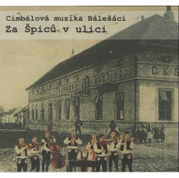 Zahraniční hudba Cimbálová muzika Bálešáci - Za Špiců v ulici (CD, JR0366-2)